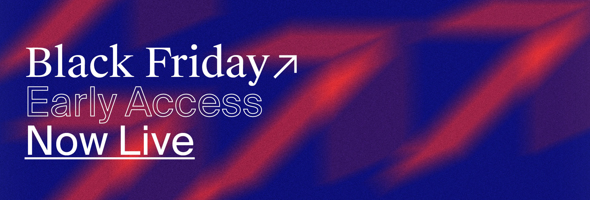 Black Friday Early Access Now Live